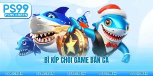 Bí Kíp Chơi Game Bắn Cá - Chiến Thuật Săn Thưởng Đỉnh Cao
