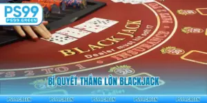Bí Quyết Thắng Lớn Blackjack - Chiến Thuật Từ Cao Thủ