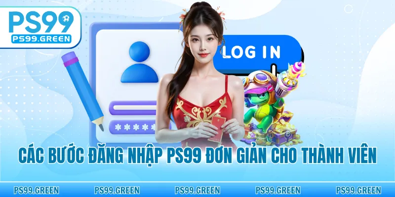 Các bước đăng nhập PS99 đơn giản cho thành viên
