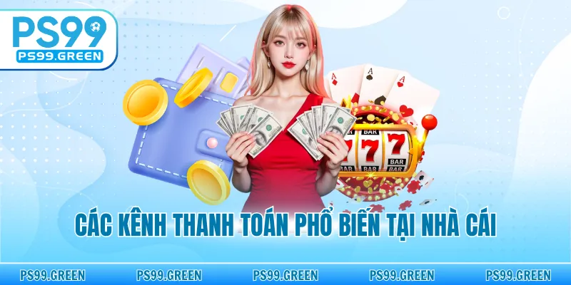 Các kênh giao dịch phổ biến tại nhà cái