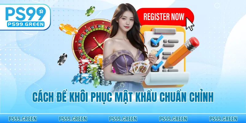 Cách để khôi phục mật khẩu chuẩn chỉnh