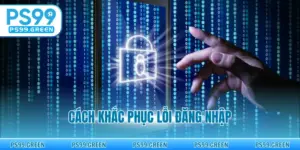 Cách Khắc Phục Lỗi Đăng Nhập - Hướng Dẫn Xử Lý Sự Cố