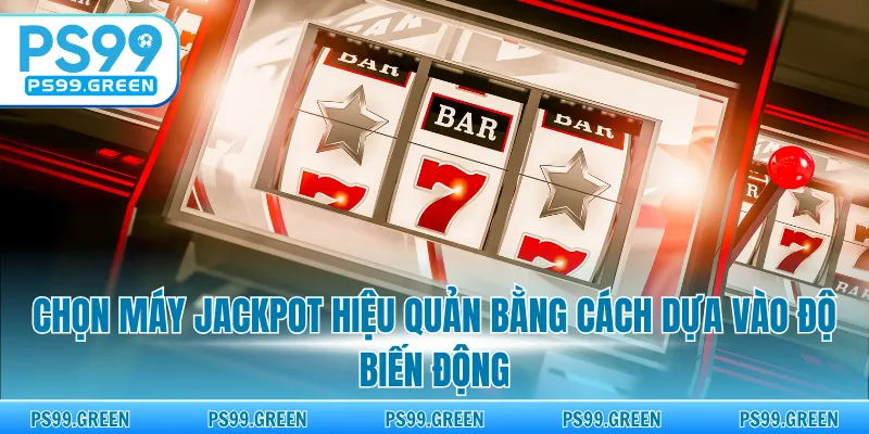 Chọn máy Jackpot hiệu quản bằng cách dựa vào độ biến động