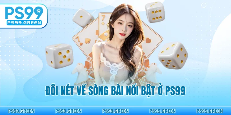 Đôi nét về sòng bài nổi bật ở PS99