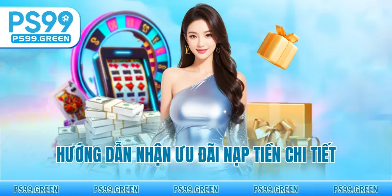 Hướng dẫn nhận ưu đãi nạp tiền chi tiết