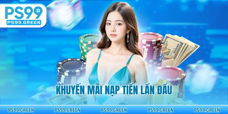 Khuyến Mãi Nạp Tiền Lần Đầu - Ưu Đãi Khủng 2026