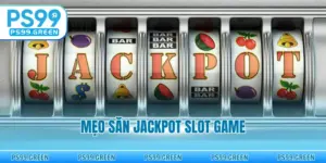 Mẹo Săn Jackpot Slot Game - Bí Quyết Chinh Phục Hũ Vàng