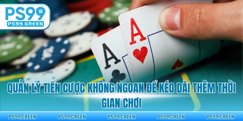 Quản lý tiền cược không ngoan để kéo dài thêm thời gian chơi