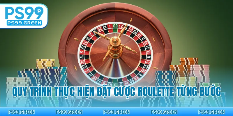 Quy trình thực hiện đặt cược roulette từng bước