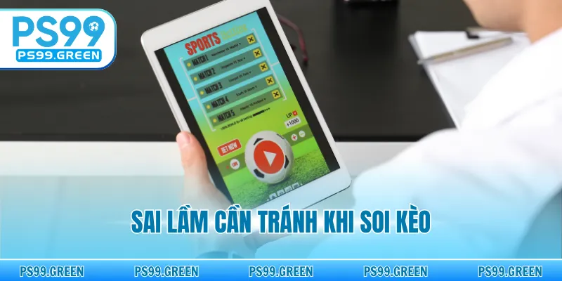 Sai lầm cần tránh khi soi kèo