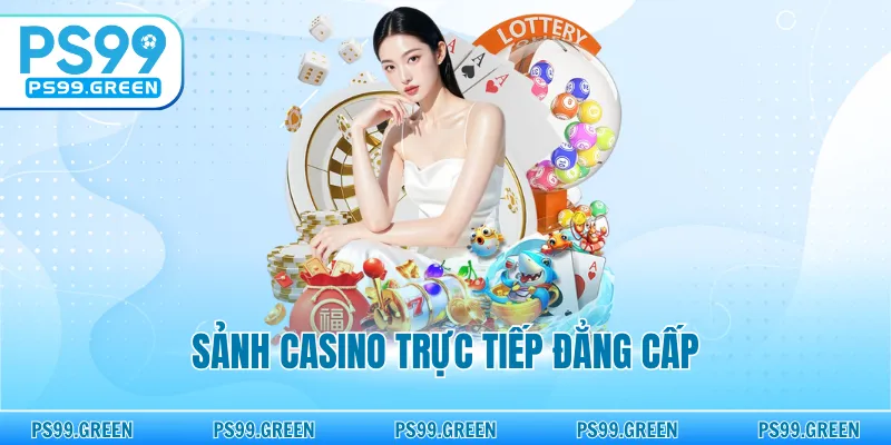Sảnh casino trực tiếp đẳng cấp