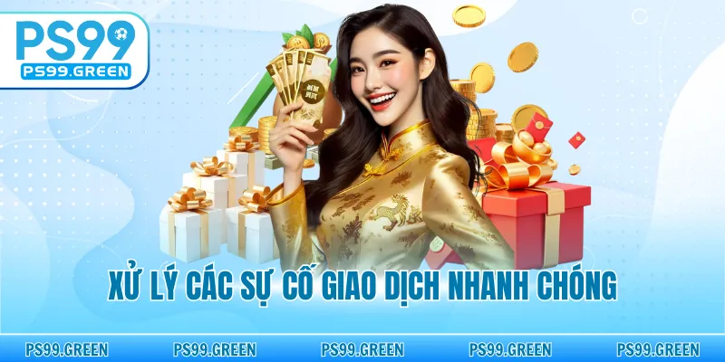 Xử lý các sự cố giao dịch nhanh chóng