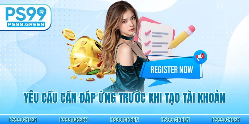 Yêu cầu cần đáp ứng trước khi tạo tài khoản